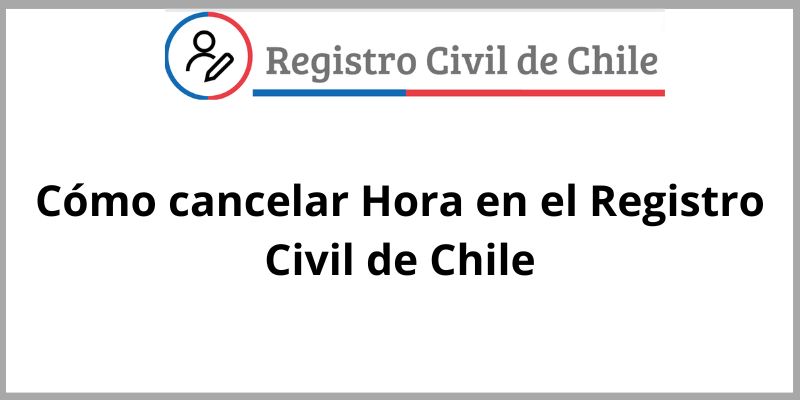 Paso a Paso Fácil para Anular o Cancelar Hora en el Registro Civil de Chile